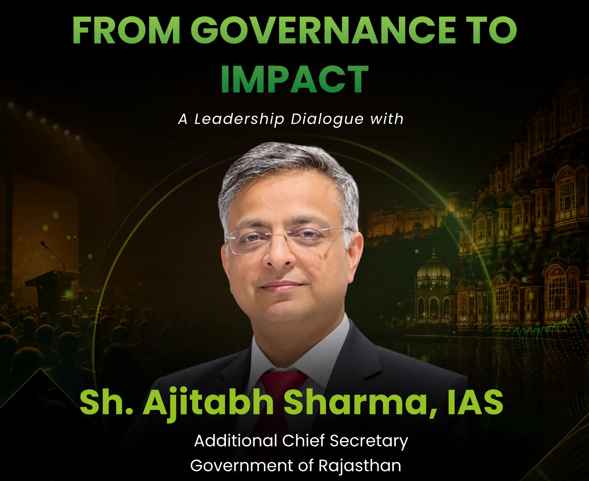 From Governance to Impact — a leadership dialogue with Sh. Ajitabh Sharma, IAS, Additional Chief Secretary, Government of Rajasthan